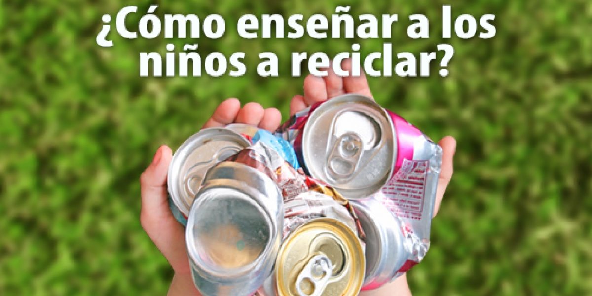 Grupo Green Market | ¿Cómo enseñar a los niños a reciclar? Grupo Green Market | ¿Cómo enseñar a los niños a reciclar?